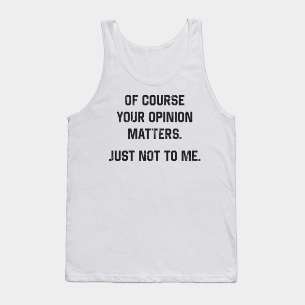 Your Opinion Tank Top by DurenOys
